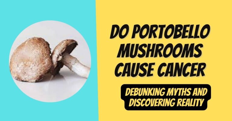 Do Portobello Mushrooms Cause Cancer